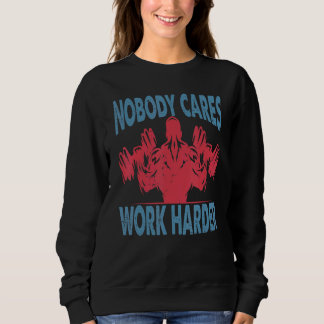 Niemand kümmert sich um härtere Bodybuilder Gym Mo Sweatshirt