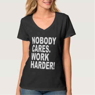 Niemand kümmert sich um härtere Motivierend Hustle T-Shirt