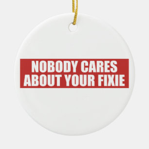 Niemand kümmert sich um Ihre Fixie Keramik Ornament