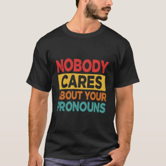 Niemand kümmert sich um Ihre Pronouns Funny Sarcas T-Shirt