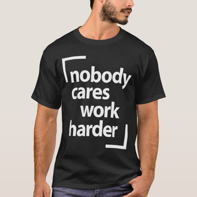 Niemand kümmert sich um Motivierend Arbeit T-Shirt (Vorderseite)