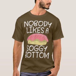 Niemand mag ein soggy Boy lustiges Kochen Baking B T-Shirt