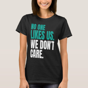 Niemand mag uns, es ist uns egal Philly Inspiriert T-Shirt