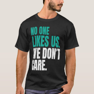 Niemand mag uns, es ist uns egal Philly Motivieren T-Shirt