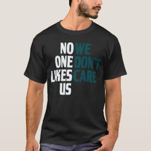 Niemand mag uns, wir kümmern uns nicht um die Auft T-Shirt