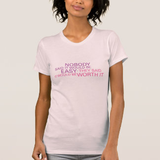 Niemand sagte, dass es einfach sein würde T-Shirt