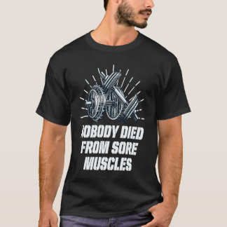 Niemand starb an Muskeln Muskeln trainieren Spaß G T-Shirt