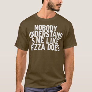 Niemand versteht mich, wie Pizza Witze Q macht T-Shirt