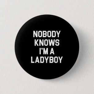 Niemand weiß, dass ich ein Ladyboy bin - Funny Lad Button