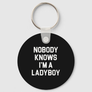 Niemand weiß, dass ich ein Ladyboy bin - Funny Lad Schlüsselanhänger