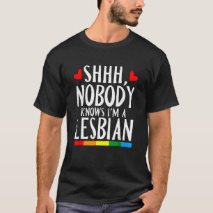 Niemand weiß, dass ich ein lesbischer Lesben-Bt-Pr T-Shirt
