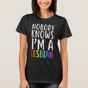 Niemand weiß, dass ich ein lesbischer Lesben-Lesbe T-Shirt