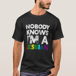Niemand weiß, dass ich ein lesbisches LGBT Pride T T-Shirt