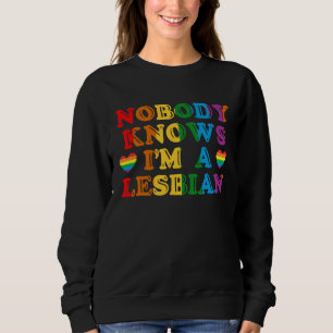 Niemand weiß, dass ich eine Lesbe bin Stolz für Fr Sweatshirt