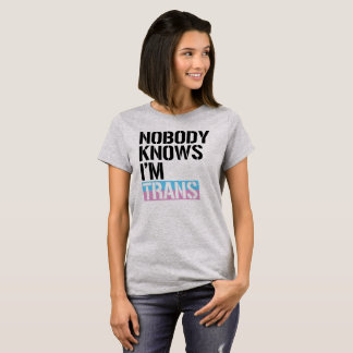 Niemand weiß, dass ich Trans bin - - T-Shirt