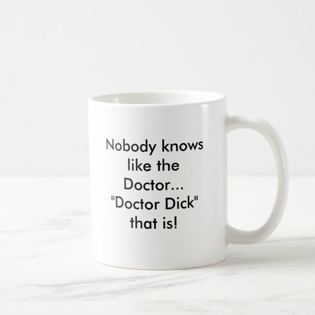 Niemand weiß wie das Th Doktors… "Doktor Dick"… Kaffeetasse (Rechts)