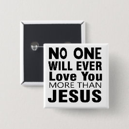 Niemand wird dich mehr als Jesus Liebe haben Button