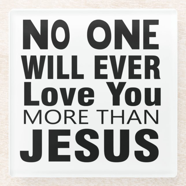 Niemand wird dich mehr als Jesus Liebe haben Glasuntersetzer (Vorderseite)