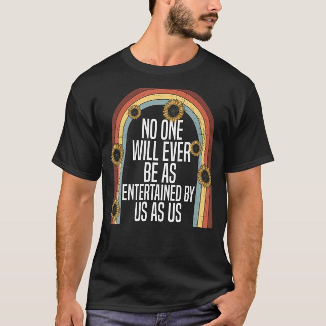 Niemand wird je so von uns unterhalten sein wie wi T-Shirt (Vorderseite)