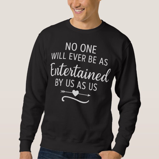 NIEMAND WIRD JEMALS VON UNS SO UNTERHALTEN WERDEN  SWEATSHIRT (Vorderseite)