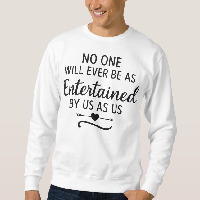 NIEMAND WIRD JEMALS VON UNS SO UNTERHALTEN WERDEN  SWEATSHIRT (Vorderseite)