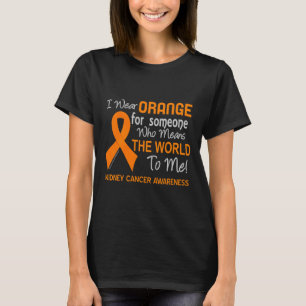 Nierenkrebs für jemanden, der die Welt bedeutet, T-Shirt