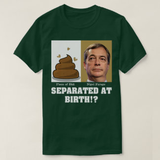 Nigel Farage Stück von Sh*es bei der Geburt getren T-Shirt