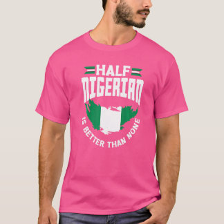 Nigeria - Nigeria - Flagge: ein halber Nigerianer  T-Shirt