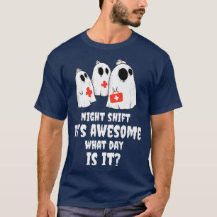 Night Shift Its Awesome What Day is It Nurse Hallo T-Shirt