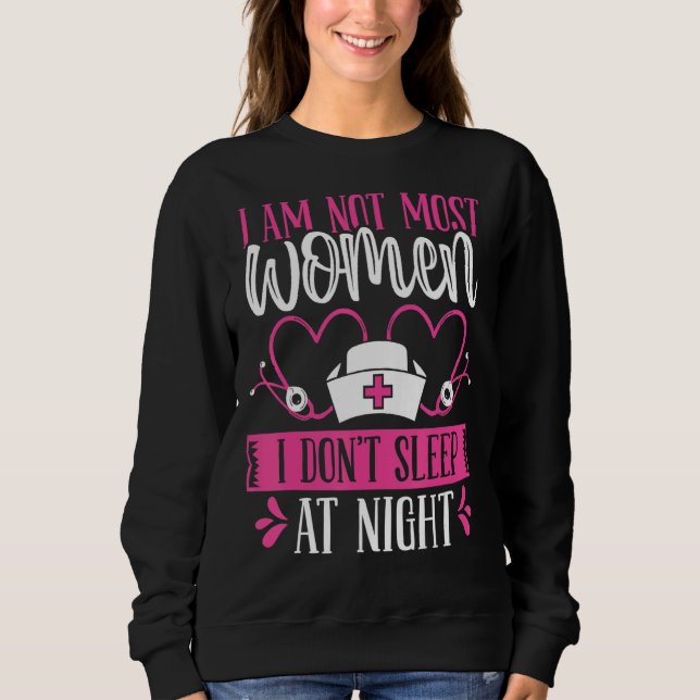 Night Shift Nurse I am not most women Funny Overni Sweatshirt (Vorderseite)