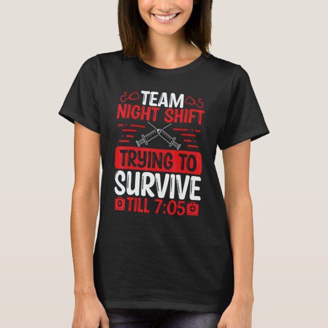 Night Shift Nurse Survive till 705 Team Night Shif T-Shirt (Vorderseite)