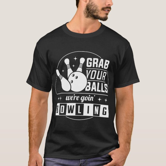 Nimm deine Bälle, die wir gerade im Bowling haben T-Shirt (Vorderseite)