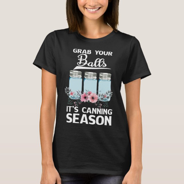 Nimm deine Bälle, es ist Konservensaison T-Shirt (Vorderseite)