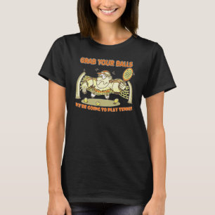Nimm deine Bälle, wir werden Tennis spielen T-Shirt