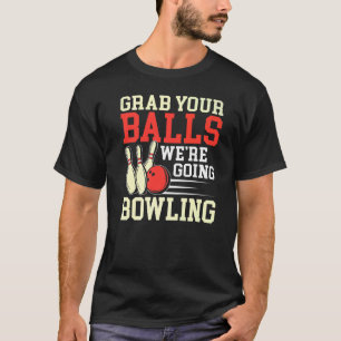 Nimm deine Balls Bowling Player Bowling Bowler Men T-Shirt