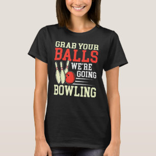 Nimm deine Balls Bowling Player Bowling Bowler Men T-Shirt