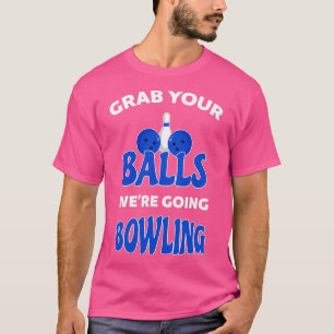 Nimm deine Balls und greife Bowling 4 T-Shirt