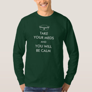 Nimm deine Med und du wirst ruhig sein T-Shirt