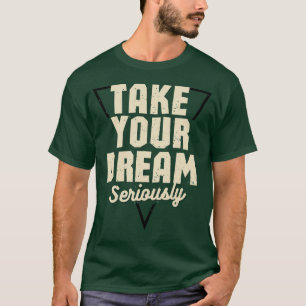 Nimm deinen Traum ernst Motivierender Spruch Grün T-Shirt