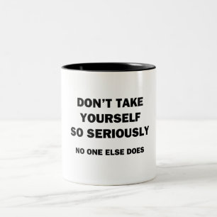 Nimm dich nicht so ernst! Niemand sonst tut es Zweifarbige Tasse