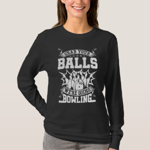 Nimm dir die Bälle, die Bowling gehen. T-Shirt