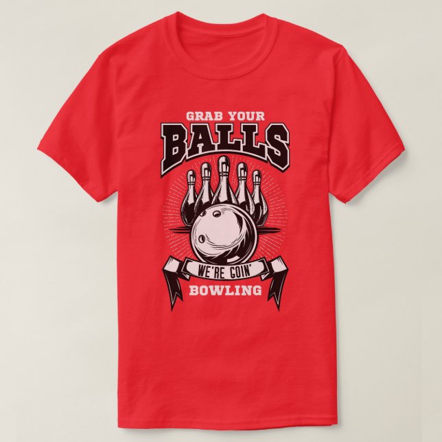 Nimm dir die Bälle, die in den Bowling gingen T-Shirt (Design vorne)