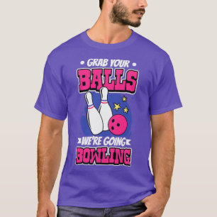 Nimm dir die Bälle, die wir jetzt Bowling T T-Shirt