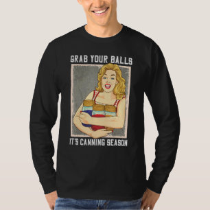 Nimm dir die Bälle seine Canning Saison Mason Jars T-Shirt