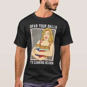 Nimm dir die Bälle seine Canning Saison Mason Jars T-Shirt