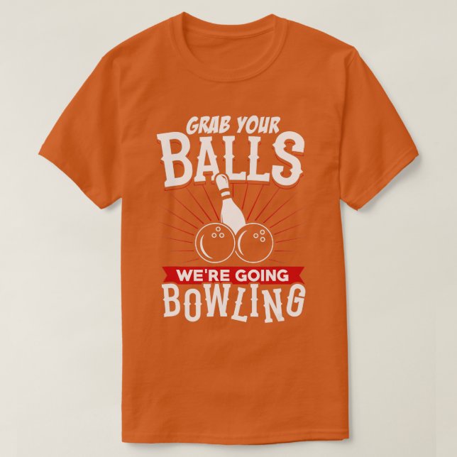 Nimm dir die Balls, die Bowling Bowling Shirt hatt (Design vorne)