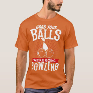 Nimm dir die Balls, die Bowling Bowling Shirt hatt