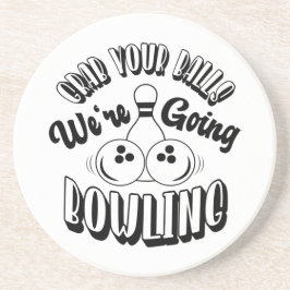 Nimm dir die Eier, wir gehen in den Bowling Getränkeuntersetzer