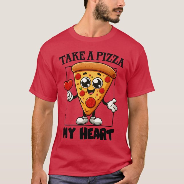 Nimm eine Pizza zu meinem Herzen T-Shirt (Vorderseite)
