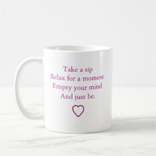 "Nimm einen Schluck und sei einfach" Kaffeetasse
